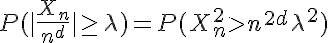 5$ P(|\frac{X_n}{n^d}|\ge \lambda)=P(X_n^2>n^{2d}\lambda^2) 